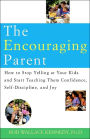 The Encouraging Parent: How to Stop Yelling at Your Kids and Start Teaching Them Confidence, Self-Discipline and Joy