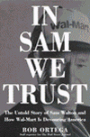 In Sam We Trust: The Untold Story of Sam Walton and How Wal-Mart is Devouring America