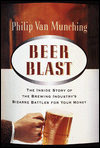 Beer Blast:The Inside Story of the Brewing Industry's Bizarre Battles for Your Money