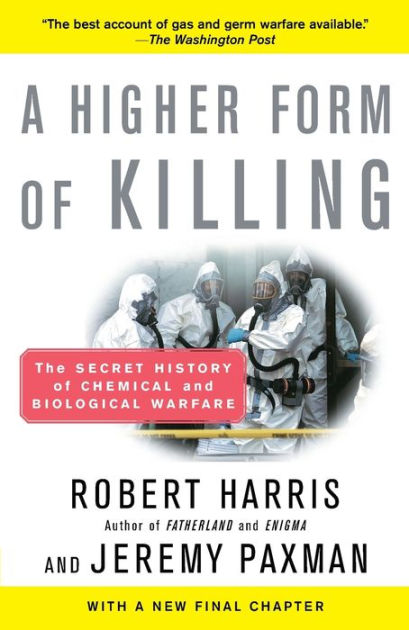 A Higher Form Of Killing The Secret History Of Chemical And Biological Warfare By Robert Harris Jeremy Paxman Paperback Barnes Noble