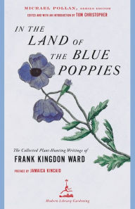 Title: In the Land of the Blue Poppies: The Collected Plant-Hunting Writings of Frank Kingdon Ward, Author: Frank Kingdon Ward