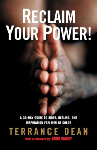 Title: Reclaim Your Power!: A 30-Day Guide to Hope, Healing, and Inspiration for Men of Color, Author: Terrance Dean