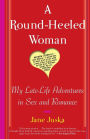 A Round-Heeled Woman: My Late-Life Adventures in Sex and Romance