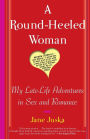 A Round-Heeled Woman: My Late-Life Adventures in Sex and Romance