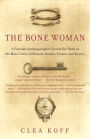 The Bone Woman: A Forensic Anthropologist's Search for Truth in the Mass Graves of Rwanda, Bosnia, Croatia, and Kosovo