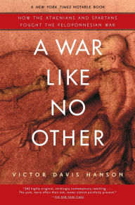 Title: A War Like No Other: How the Athenians and Spartans Fought the Peloponnesian War, Author: Victor Davis Hanson