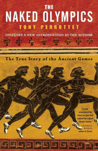 Title: The Naked Olympics: The True Story of the Ancient Games, Author: Tony Perrottet