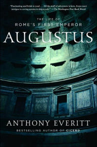 Title: Augustus: The Life of Rome's First Emperor, Author: Anthony Everitt