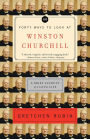 Forty Ways to Look at Winston Churchill: A Brief Account of a Long Life