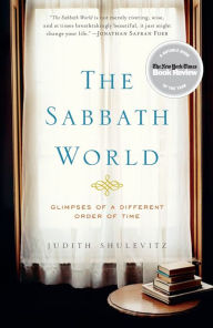 Title: The Sabbath World: Glimpses of a Different Order of Time, Author: Judith  Shulevitz