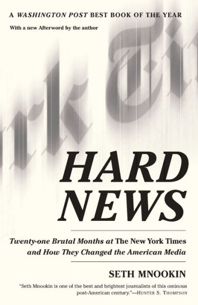 Hard News: Twenty-one Brutal Months at The New York Times and How They Changed the American Media