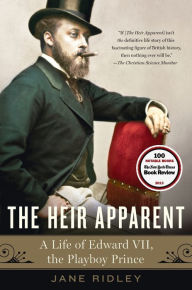 Title: The Heir Apparent: A Life of Edward VII, the Playboy Prince, Author: Jane Ridley