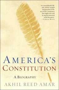 America's Constitution: A Biography