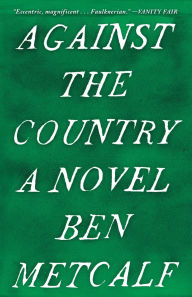 Title: Against the Country: A Novel, Author: Ben Metcalf