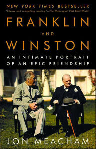 Title: Franklin and Winston: An Intimate Portrait of an Epic Friendship, Author: Jon  Meacham