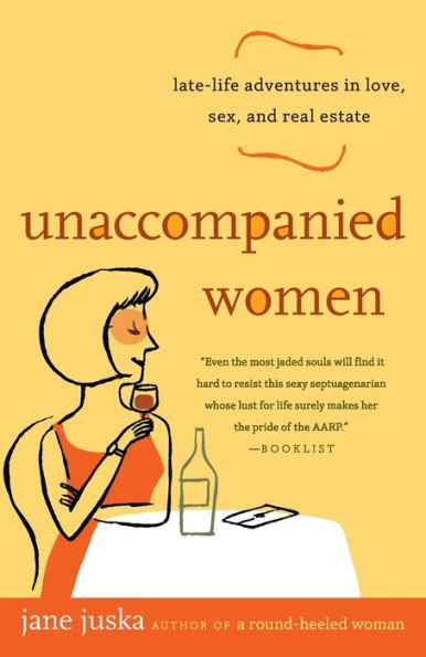 Unaccompanied Women: Late-Life Adventures in Love, Sex, and Real Estate
