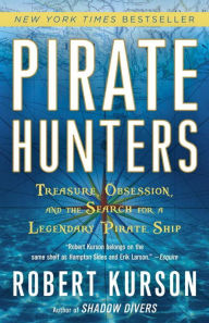 Title: Pirate Hunters: Treasure, Obsession, and the Search for a Legendary Pirate Ship, Author: Robert Kurson