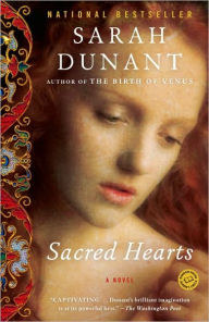 Title: Sacred Hearts: A Novel, Author: Sarah Dunant