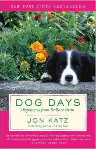 Title: Dog Days: Dispatches from Bedlam Farm, Author: Jon Katz