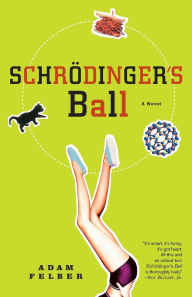 Title: Schrodinger's Ball, Author: Adam Felber