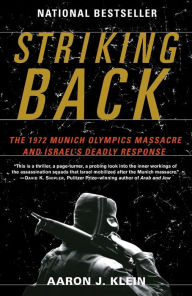 Title: Striking Back: The 1972 Munich Olympics Massacre and Israel's Deadly Response, Author: Aaron J. Klein