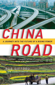 Title: China Road: A Journey into the Future of a Rising Power, Author: Rob Gifford