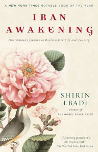 Title: Iran Awakening: One Woman's Journey to Reclaim Her Life and Country, Author: Shirin Ebadi