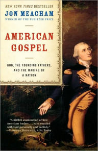 Title: American Gospel: God, the Founding Fathers, and the Making of a Nation, Author: Jon  Meacham