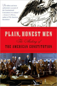 Title: Plain, Honest Men: The Making of the American Constitution, Author: Richard Beeman