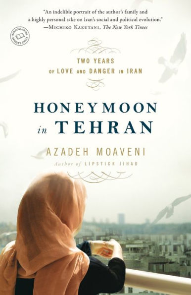 Honeymoon in Tehran: Two Years of Love and Danger in Iran