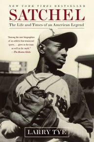 Title: Satchel: The Life and Times of an American Legend, Author: Larry Tye