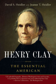 Title: Henry Clay: The Essential American, Author: David S. Heidler