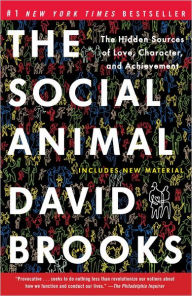 Title: The Social Animal: The Hidden Sources of Love, Character, and Achievement, Author: David Brooks