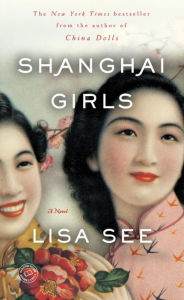 Title: Shanghai Girls: A Novel, Author: Lisa See