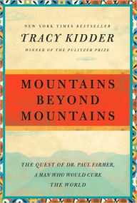 Title: Mountains Beyond Mountains: The Quest of Dr. Paul Farmer, a Man Who Would Cure the World, Author: Tracy Kidder