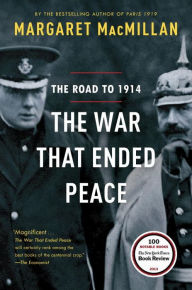 Title: The War That Ended Peace: The Road to 1914, Author: Margaret MacMillan