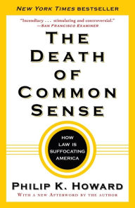 Title: The Death of Common Sense: How Law Is Suffocating America, Author: Philip K. Howard