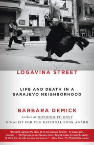 Title: Logavina Street: Life and Death in a Sarajevo Neighborhood, Author: Barbara Demick