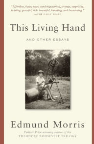 Title: This Living Hand: And Other Essays, Author: Edmund Morris