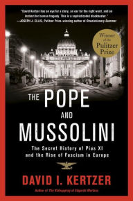 Title: The Pope and Mussolini: The Secret History of Pius XI and the Rise of Fascism in Europe, Author: David I. Kertzer