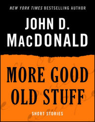 Title: More Good Old Stuff: Short Stories, Author: John D. MacDonald