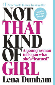 Title: Not That Kind of Girl: A Young Woman Tells You What She's 
