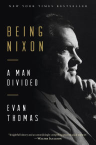 Title: Being Nixon: A Man Divided, Author: Evan Thomas