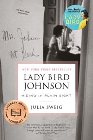 Title: Lady Bird Johnson: Hiding in Plain Sight, Author: Julia Sweig