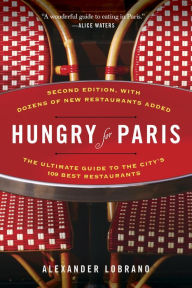 Title: Hungry for Paris (second edition): The Ultimate Guide to the City's 109 Best Restaurants, Author: Alexander Lobrano