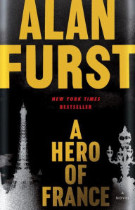 Title: A Hero of France: A Novel, Author: Alan Furst