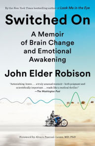 Title: Switched On: A Memoir of Brain Change and Emotional Awakening, Author: John Elder Robison