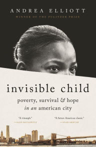 Title: Invisible Child: Poverty, Survival, and Hope in an American City (Pulitzer Prize Winner), Author: Andrea Elliott