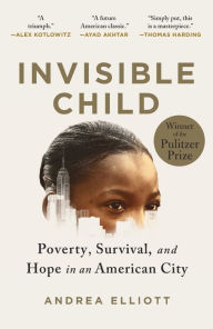 Title: Invisible Child: Poverty, Survival, and Hope in an American City, Author: Andrea Elliott