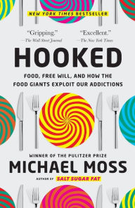 Title: Hooked: Food, Free Will, and How the Food Giants Exploit Our Addictions, Author: Michael Moss